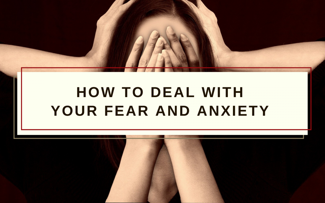 Deal with your fear and anxiety!