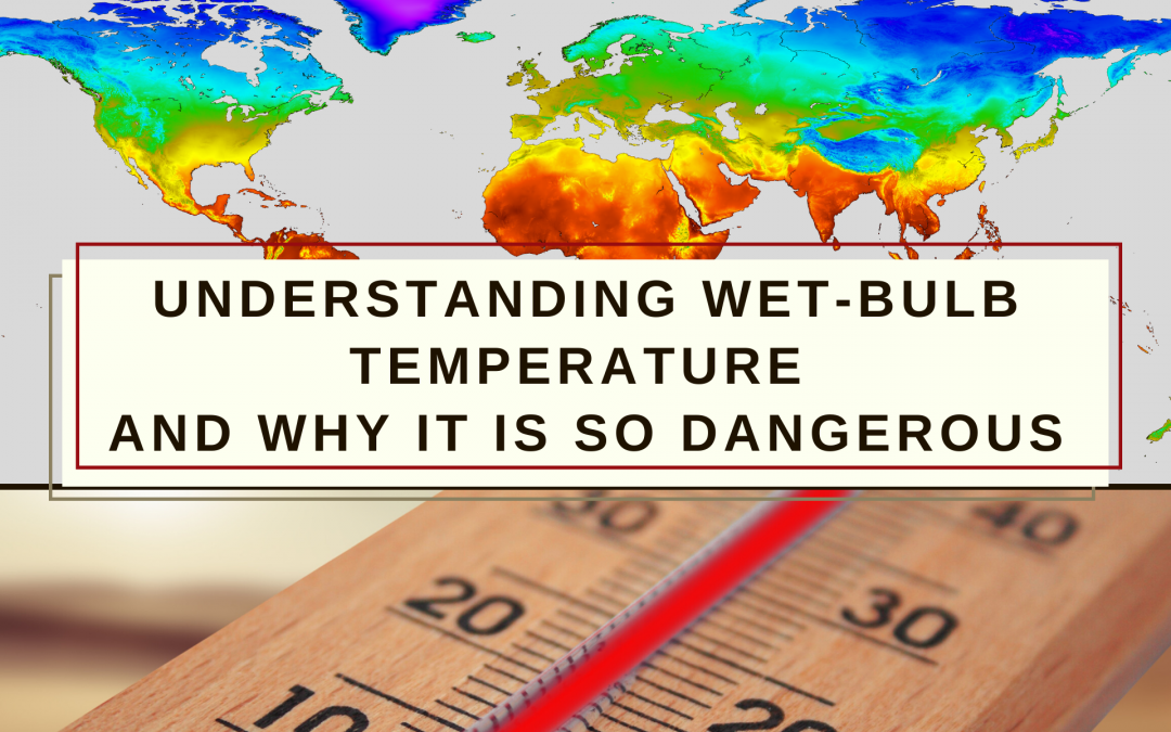 Understanding Wet Bulb Temperature and Why It is so Dangerous