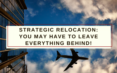 Strategic Relocation: You may have to leave everything behind!