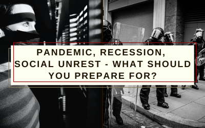 Pandemic, Recession, Social Unrest – What should you prepare for?