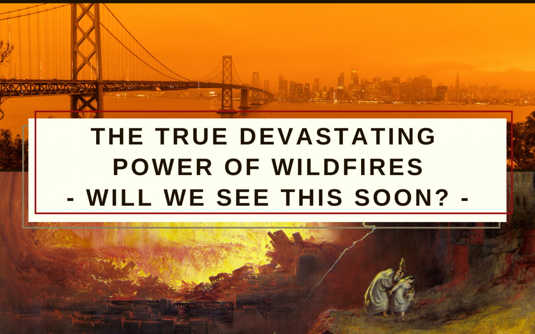 The True Devastating Power of Wildfires – Will We See THIS Soon?